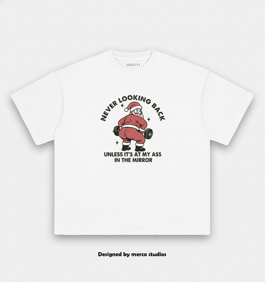 Never looking back unless it’s at my ass in the mirror VINTAGE GYM SHIRT